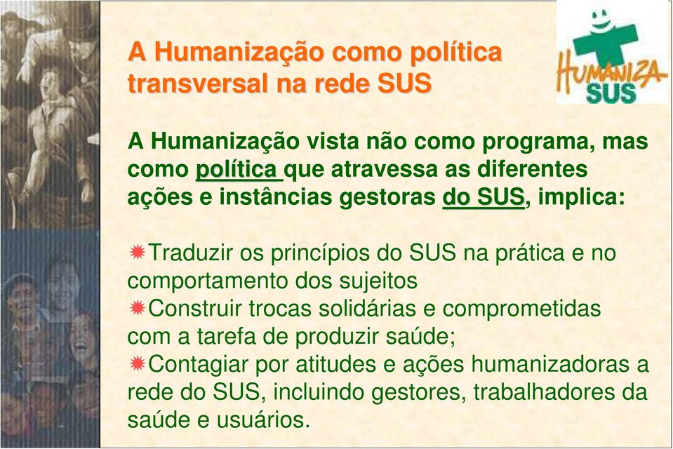 prática e no comportamento dos sujeitos Construir trocas solidárias e comprometidas com a tarefa de produzir