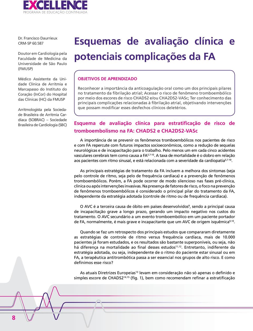 Clínicas (HC) da FMUSP Arritmologista pela Sociedade Brasileira de Arritmia Cardíaca (SOBRAC) Sociedade Brasileira de Cardiologia (SBC) Esquemas de avaliação clínica e potenciais complicações da FA