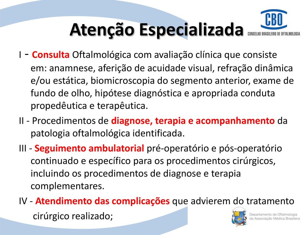 II - Procedimentos de diagnose, terapia e acompanhamento da patologia oftalmológica identificada.