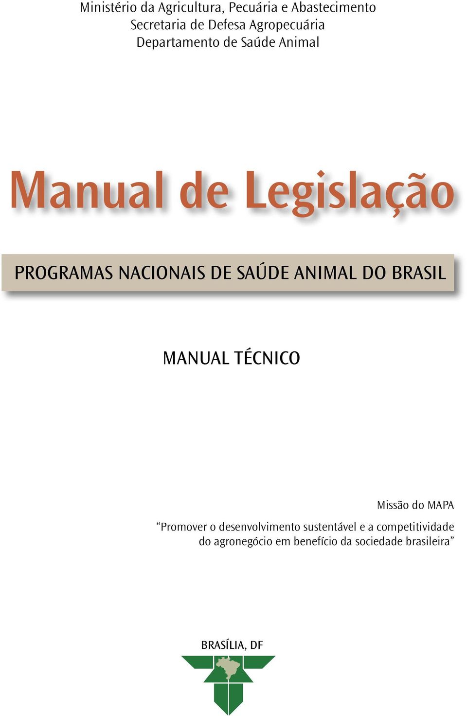 DE SAÚDE ANIMAL DO BRASIL manual técnico Missão do MAPA Promover o desenvolvimento