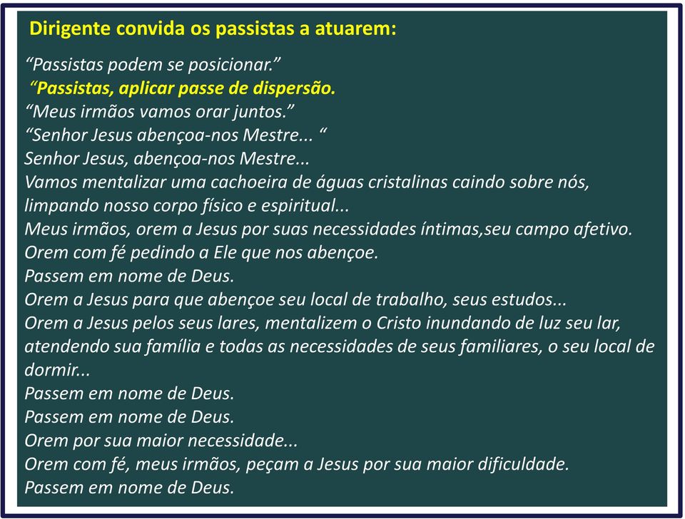 .. Meus irmãos, orem a Jesus por suas necessidades íntimas,seu campo afetivo. Orem com fé pedindo a Ele que nos abençoe. Passem em nome de Deus.