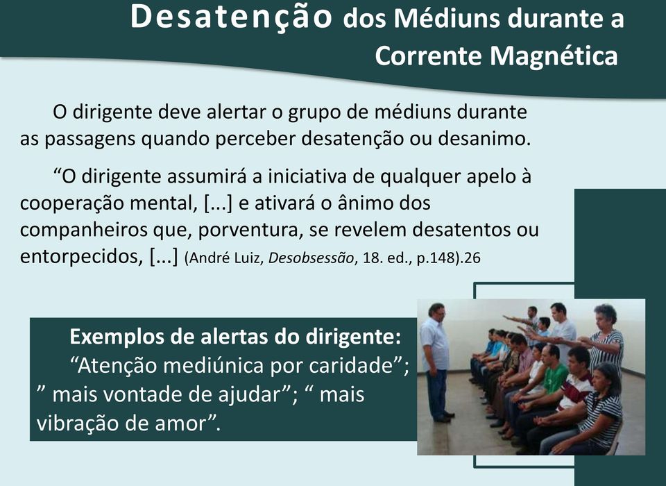 ..] e ativará o ânimo dos companheiros que, porventura, se revelem desatentos ou entorpecidos, [.