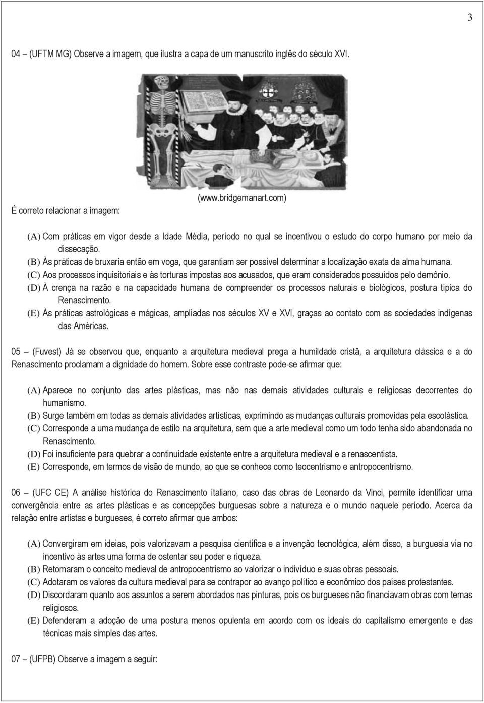 (B) Às práticas de bruxaria então em voga, que garantiam ser possível determinar a localização exata da alma humana.