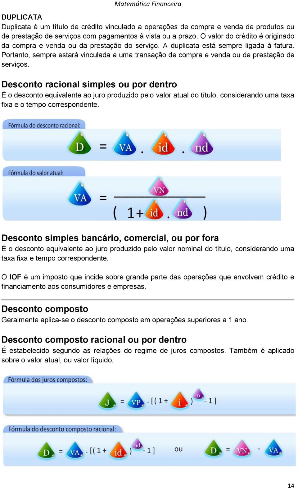 Portanto, sempre estará vinculada a uma transação de compra e venda ou de prestação de serviços.