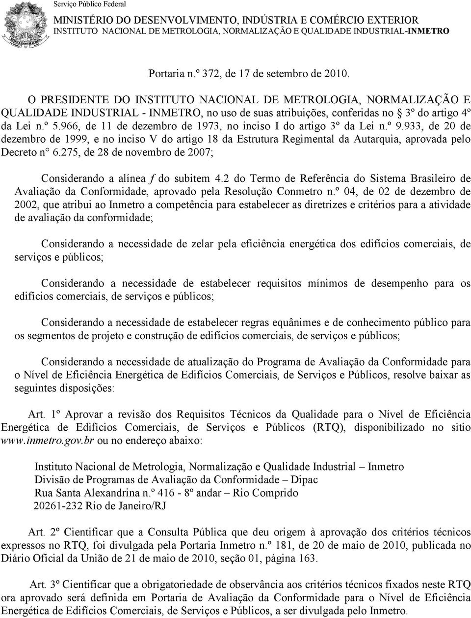 º 5.966, de 11 de dezembro de 1973, no inciso I do artigo 3º da Lei n.º 9.933, de 20 de dezembro de 1999, e no inciso V do artigo 18 da Estrutura Regimental da Autarquia, aprovada pelo Decreto n 6.