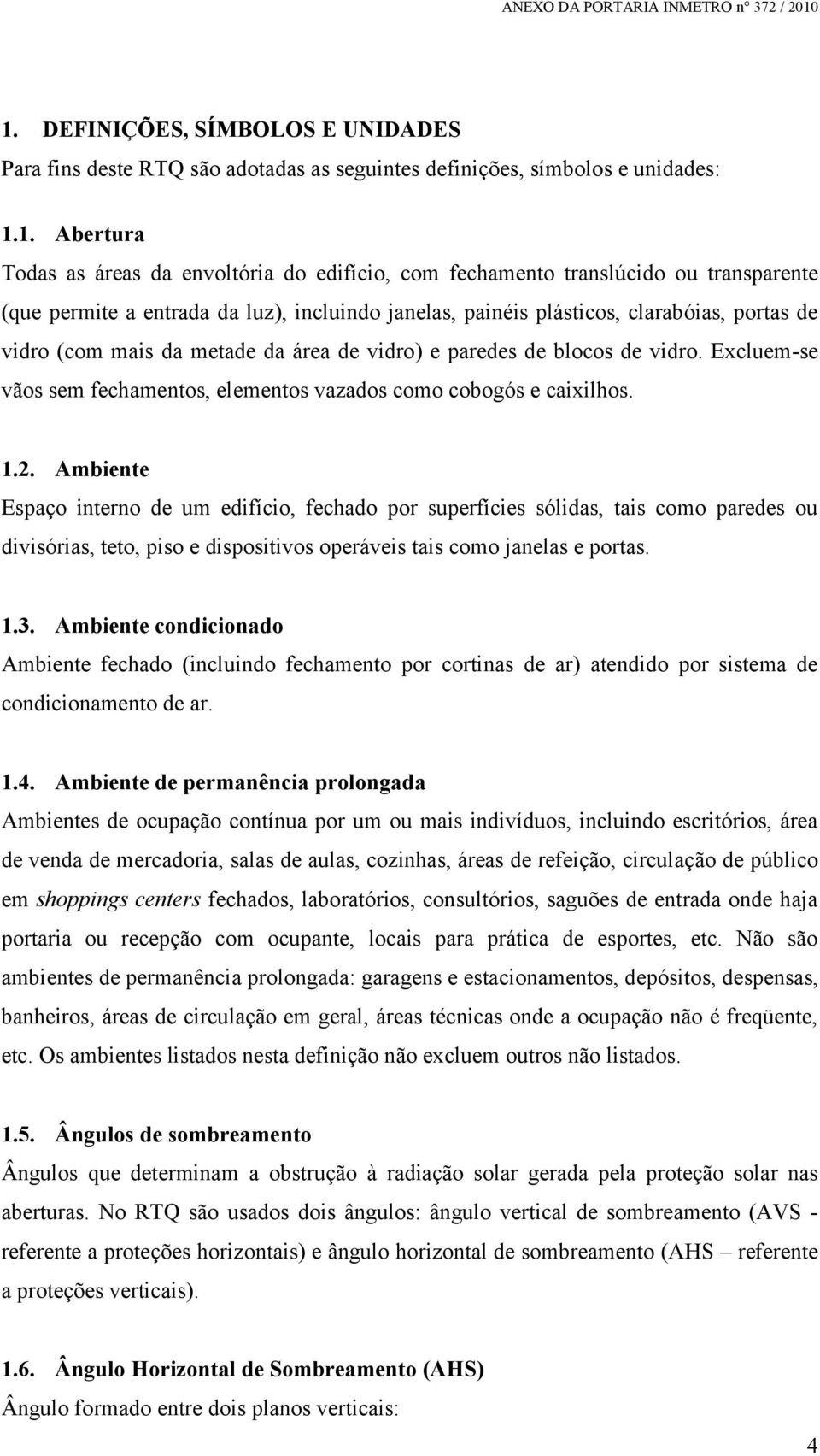 Excluem-se vãos sem fechamentos, elementos vazados como cobogós e caixilhos. 1.2.