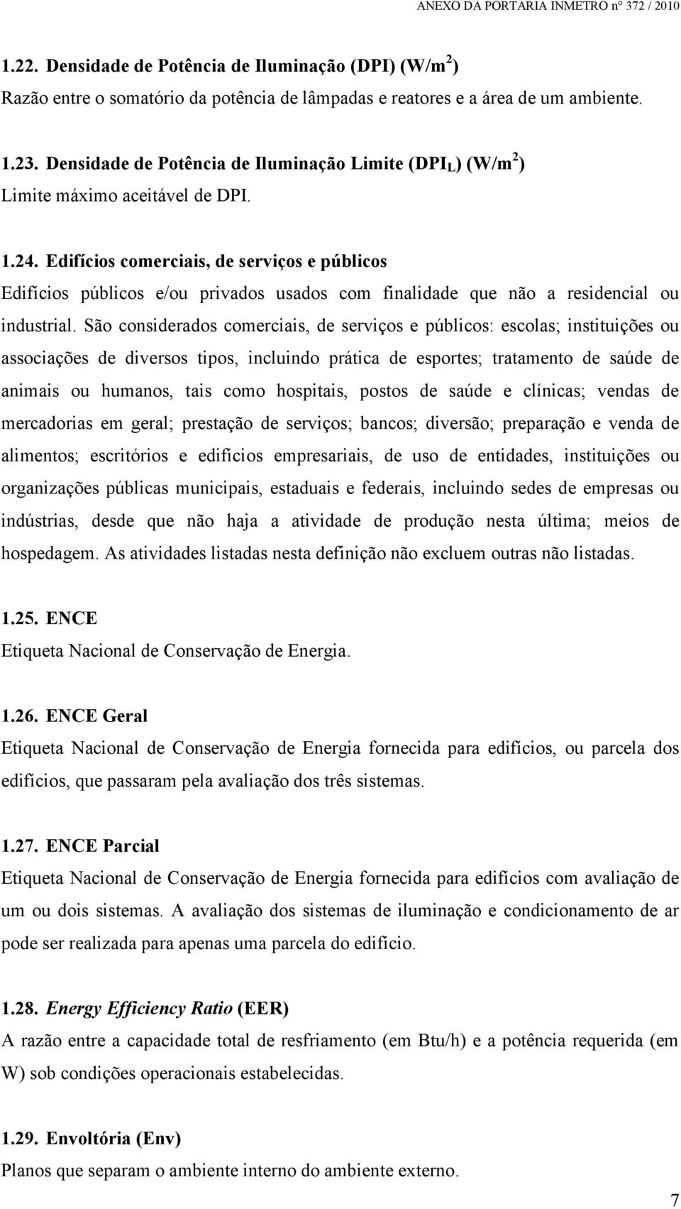 Edifícios comerciais, de serviços e públicos Edifícios públicos e/ou privados usados com finalidade que não a residencial ou industrial.