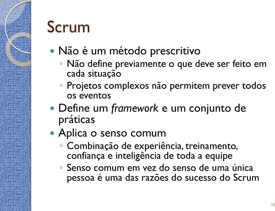 práticas Aplica o senso comum Combinação de experiência, treinamento, confiança e inteligência