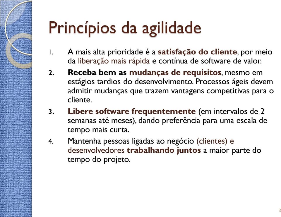 Processos ágeis devem admitir mudanças que trazem vantagens competitivas para o cliente. 3.