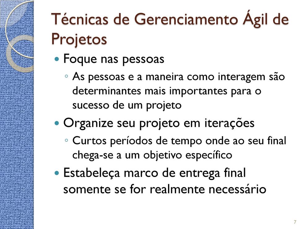 Organize seu projeto em iterações Curtos períodos de tempo onde ao seu final chega-se