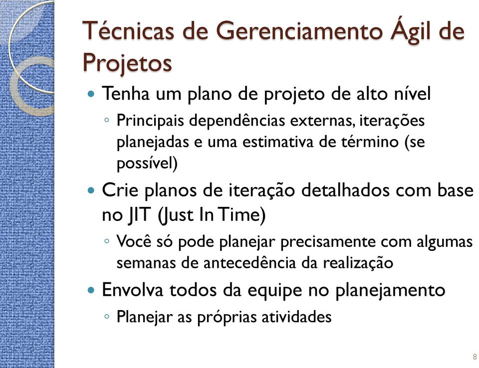 iteração detalhados com base no JIT (Just In Time) Você só pode planejar precisamente com algumas