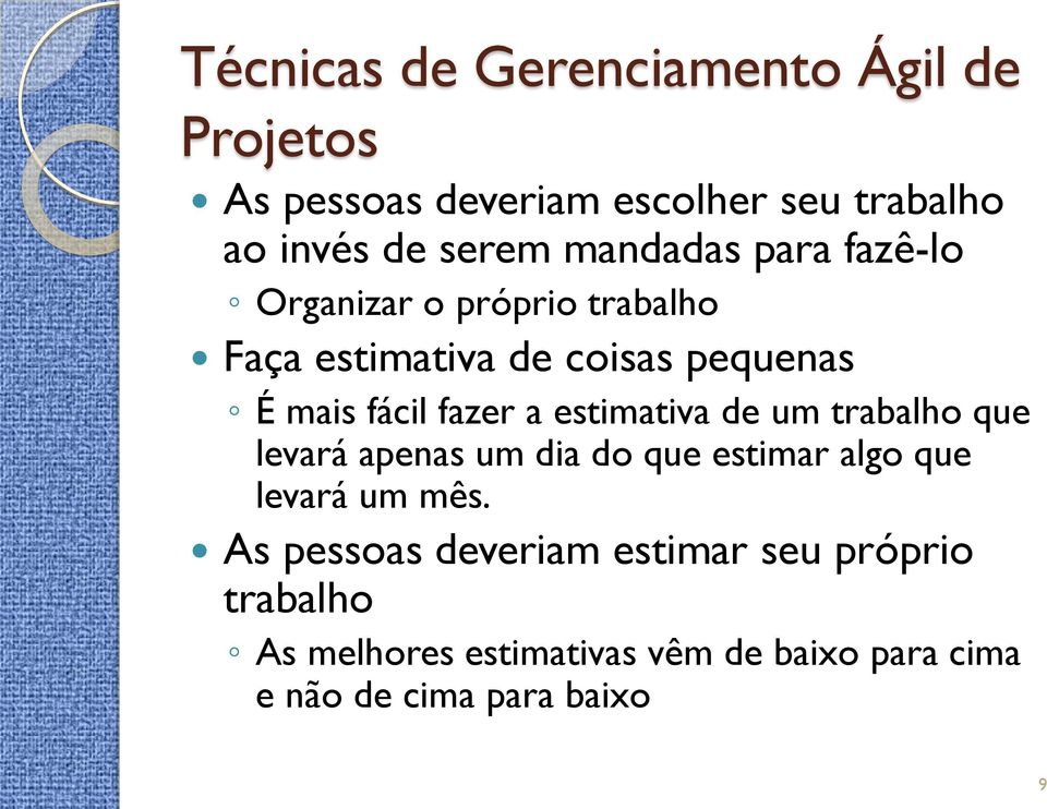 a estimativa de um trabalho que levará apenas um dia do que estimar algo que levará um mês.