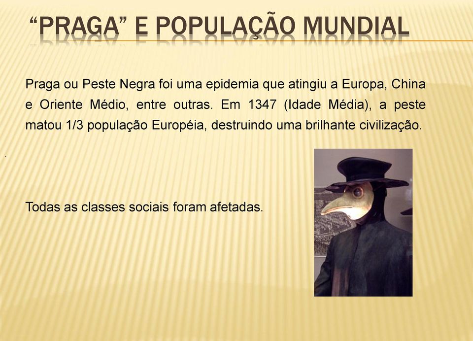 Em 1347 (Idade Média), a peste matou 1/3 população Européia,