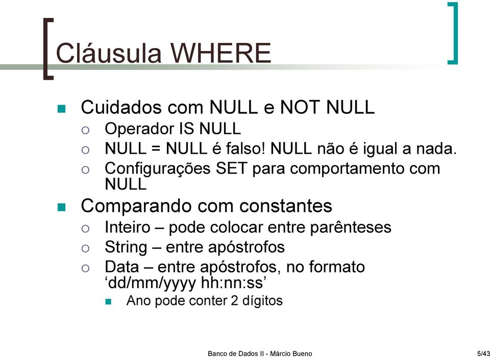 Configurações SET para comportamento com NULL Comparando com constantes Inteiro pode
