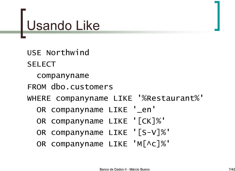 LIKE '_en' OR companyname LIKE '[CK]%' OR companyname LIKE