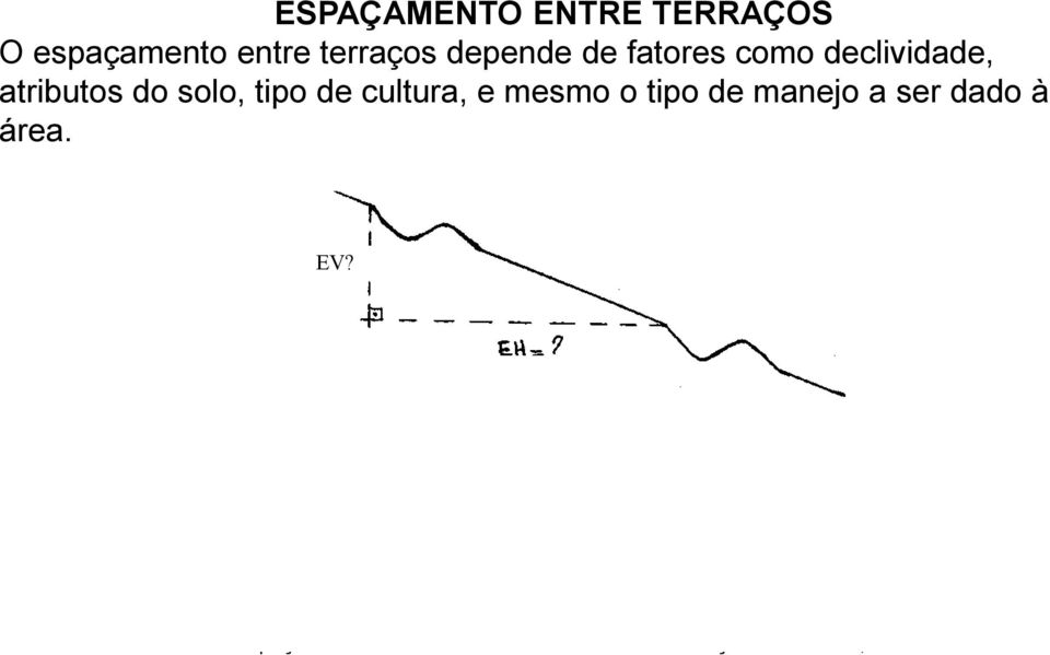 0,305 X Onde: EV espaçamento vertical entre os sistemas de contenção em metros; D declividade do terreno; X fator
