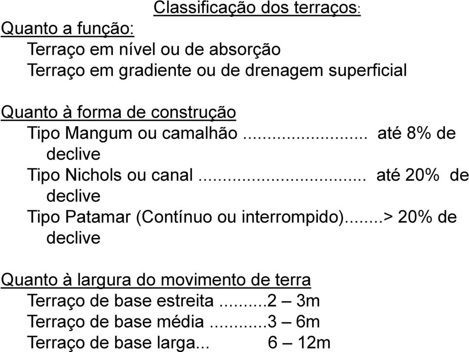 .. até 8% de declive Tipo Nichols ou canal... até 20% de declive Tipo Patamar (Contínuo ou interrompido).