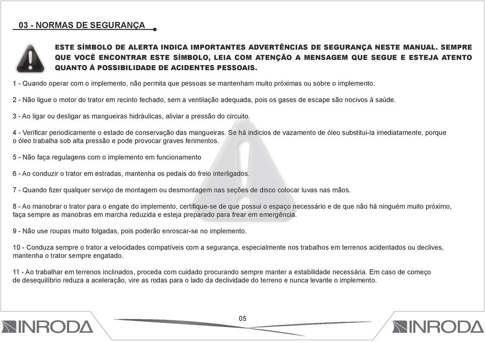 1 - Quando operar com o implemento, não permita que pessoas se mantenham muito próximas ou sobre o implemento.