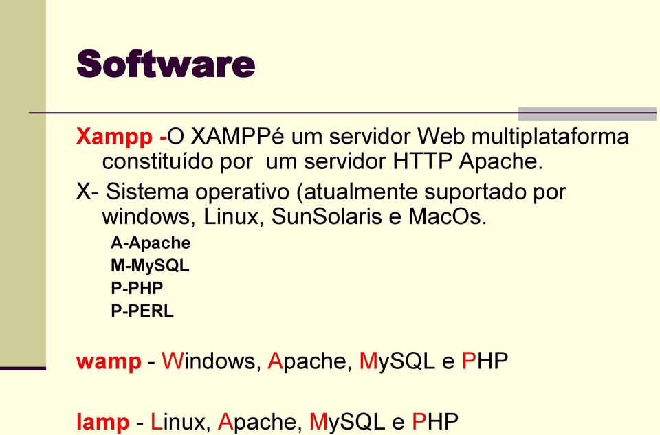 X- Sistema operativo (atualmente suportado por windows, Linux,