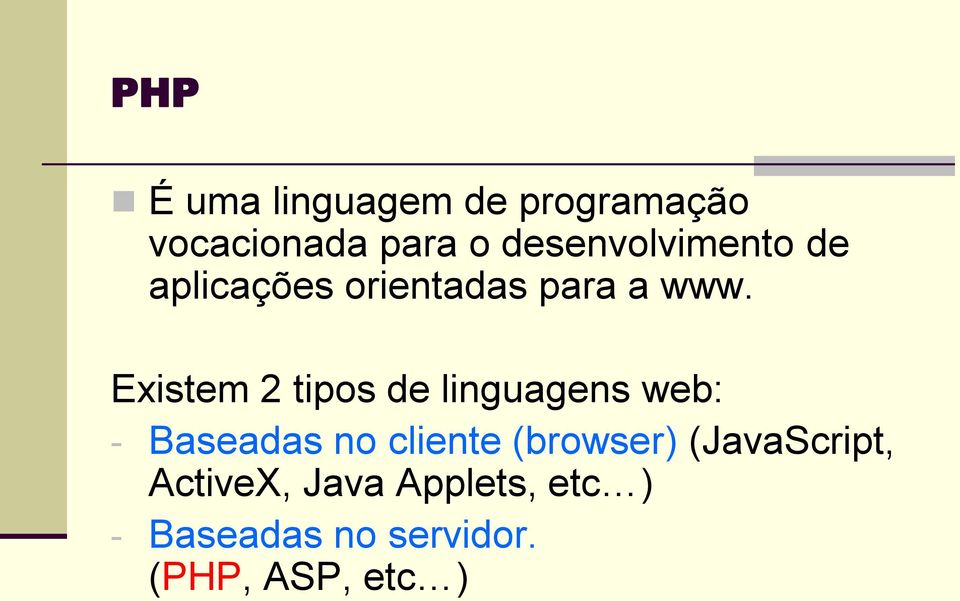 Existem 2 tipos de linguagens web: - Baseadas no cliente