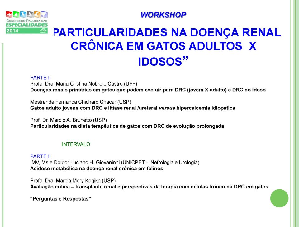 com DRC e litíase renal /ureteral versus hipercalcemia idiopática Prof. Dr. Marcio A.