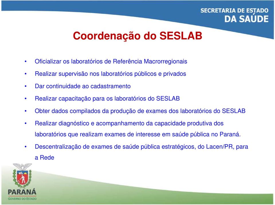 de exames dos laboratórios do SESLAB Realizar diagnóstico e acompanhamento da capacidade produtiva dos laboratórios que realizam