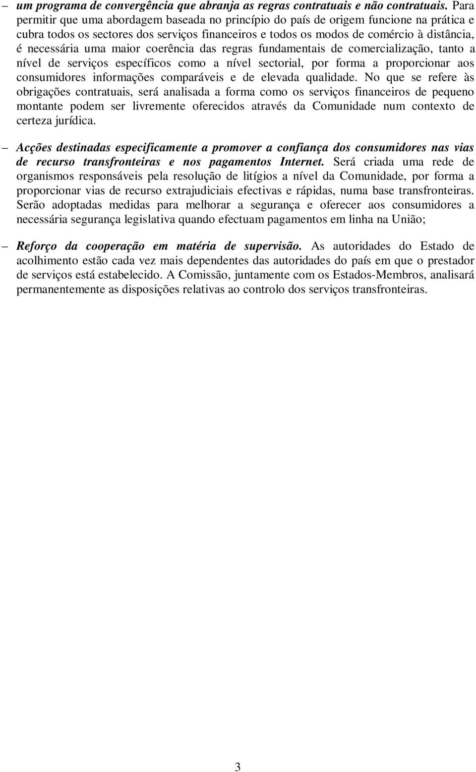 uma maior coerência das regras fundamentais de comercialização, tanto a nível de serviços específicos como a nível sectorial, por forma a proporcionar aos consumidores informações comparáveis e de