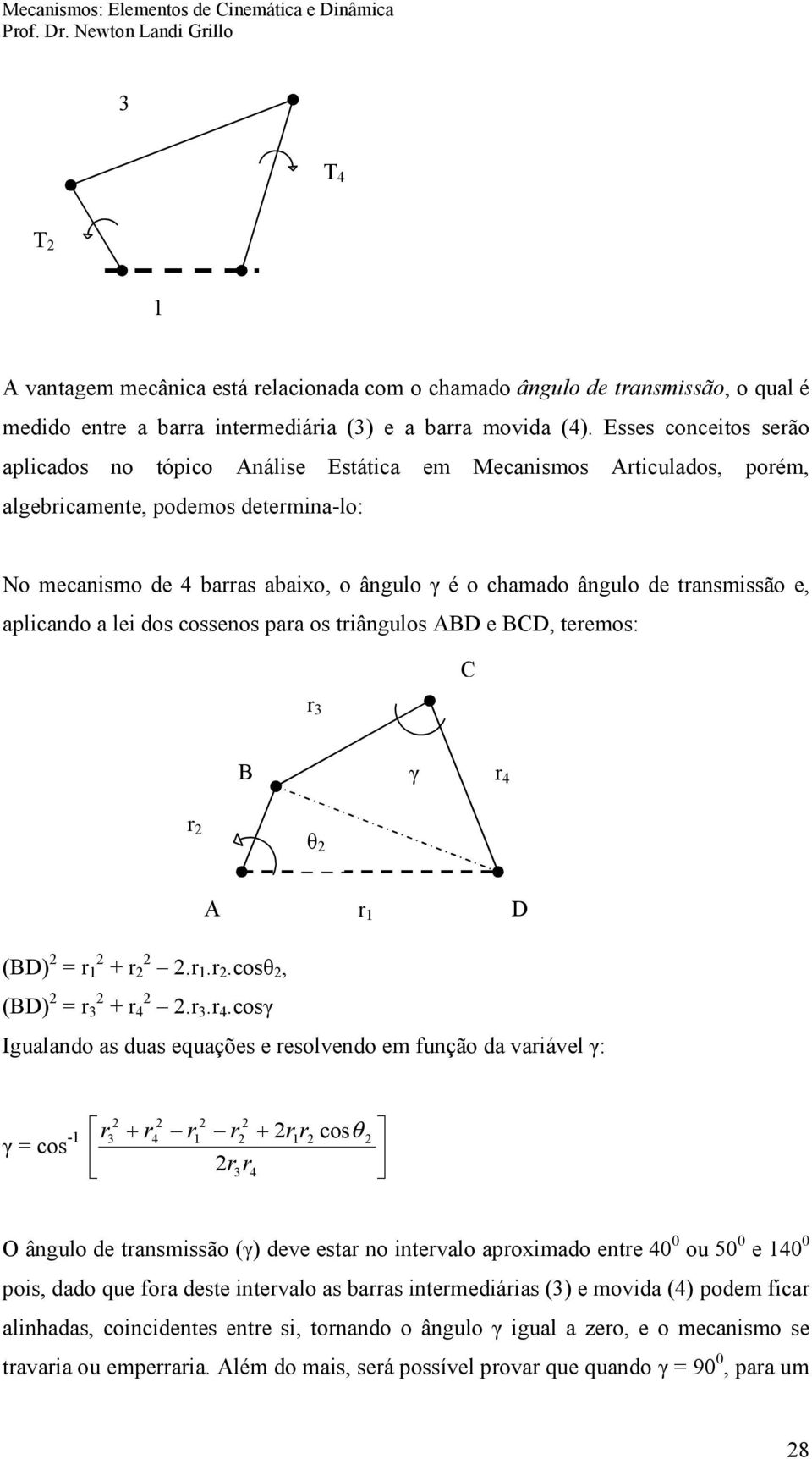 transmissão e, aplicando a lei dos cossenos para os triângulos ABD e BCD, teremos: C r B r r A r D (BD) = r + r.r.r, (BD) = r + r.r.r Igualando as duas equações e resolvendo em função da variável - r