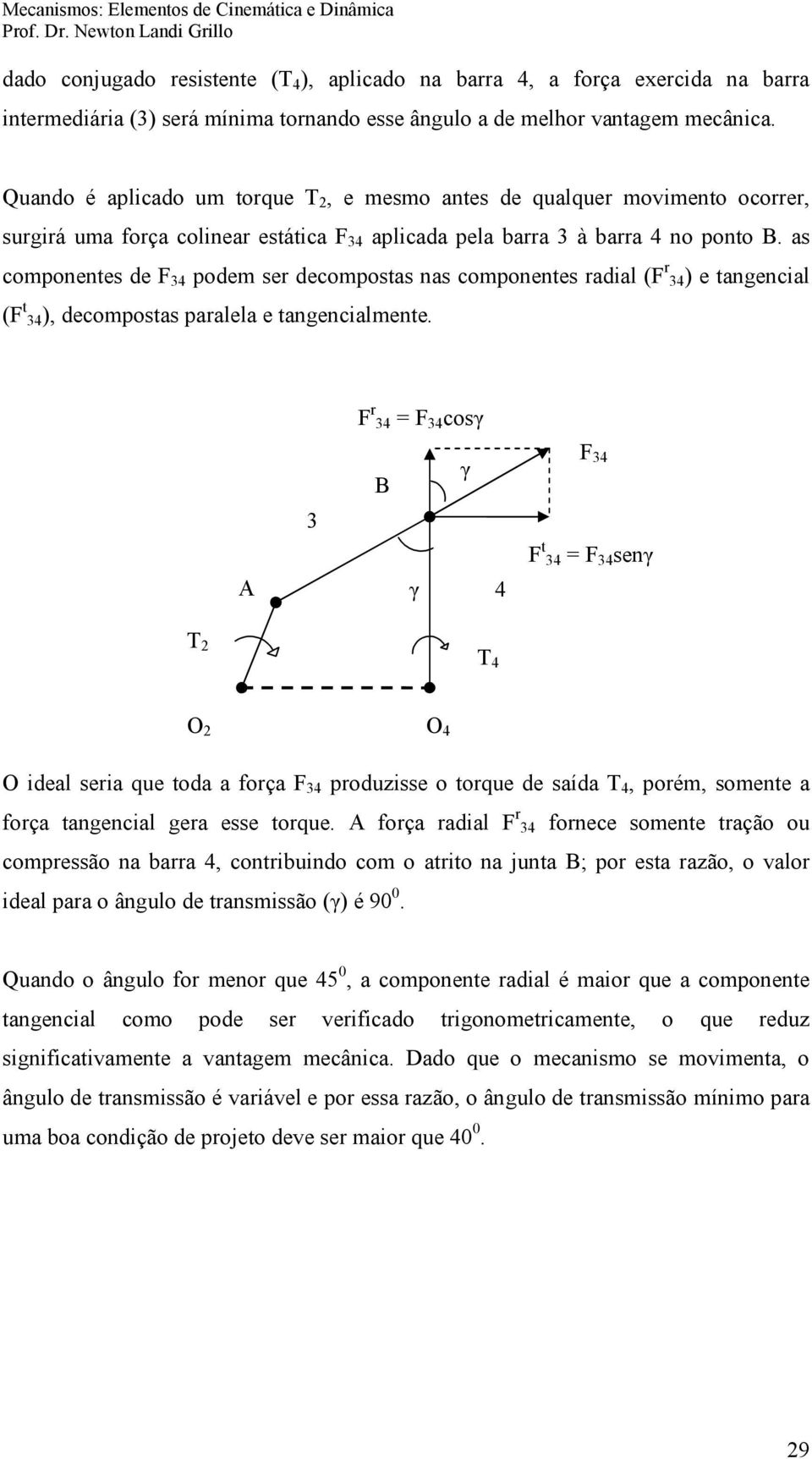 as componentes de F podem ser decompostas nas componentes radial (F r ) e tangencial (F t ), decompostas paralela e tangencialmente.