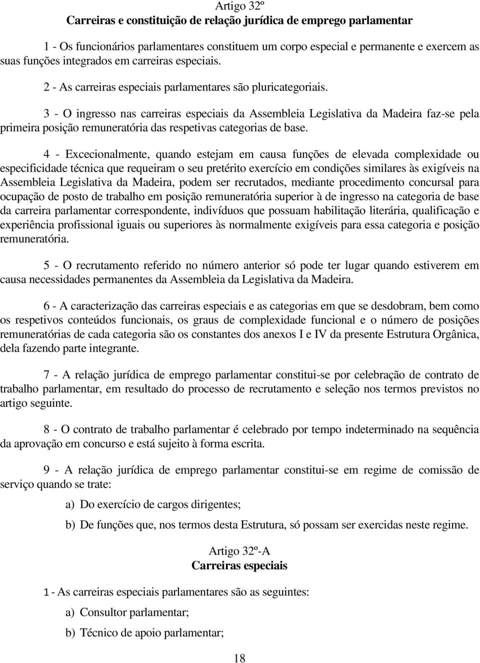 3 - O ingresso nas carreiras especiais da Assembleia Legislativa da Madeira faz-se pela primeira posição remuneratória das respetivas categorias de base.