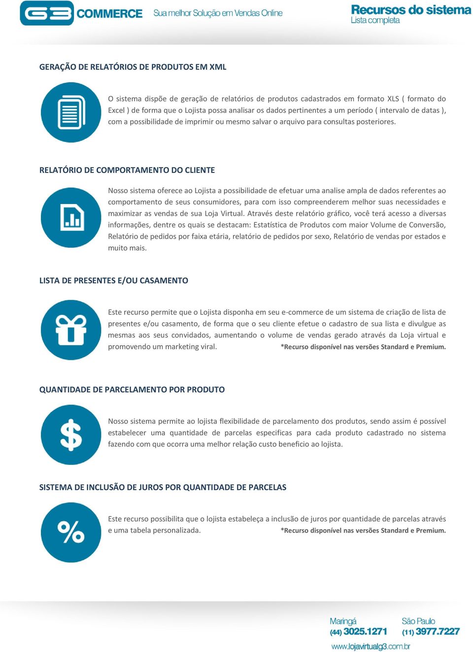 RELATÓRIO DE COMPORTAMENTO DO CLIENTE Nosso sistema oferece ao Lojista a possibilidade de efetuar uma analise ampla de dados referentes ao comportamento de seus consumidores, para com isso