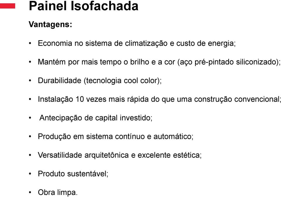 10 vezes mais rápida do que uma construção convencional; Antecipação de capital investido; Produção em