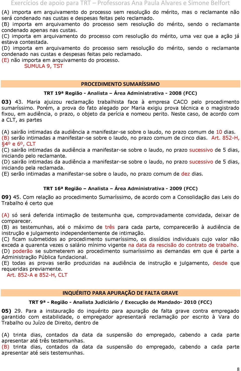 (C) importa em arquivamento do processo com resolução do mérito, uma vez que a ação já estava contestada.