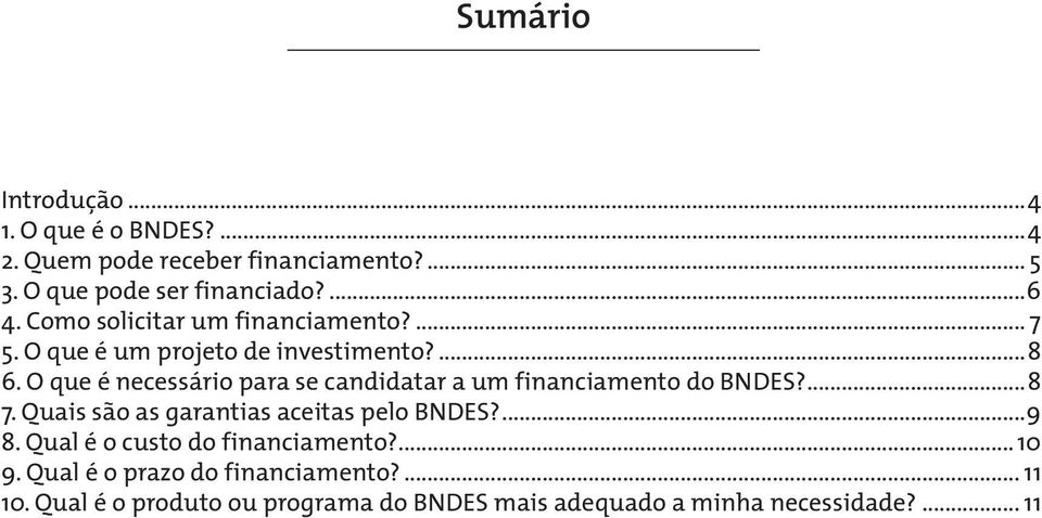 O que é necessário para se candidatar a um financiamento do BNDES?...8 7. Quais são as garantias aceitas pelo BNDES?...9 8.