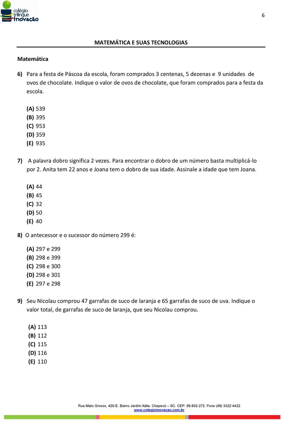 Para encontrar o dobro de um número basta multiplicá-lo por 2. Anita tem 22 anos e Joana tem o dobro de sua idade. Assinale a idade que tem Joana.