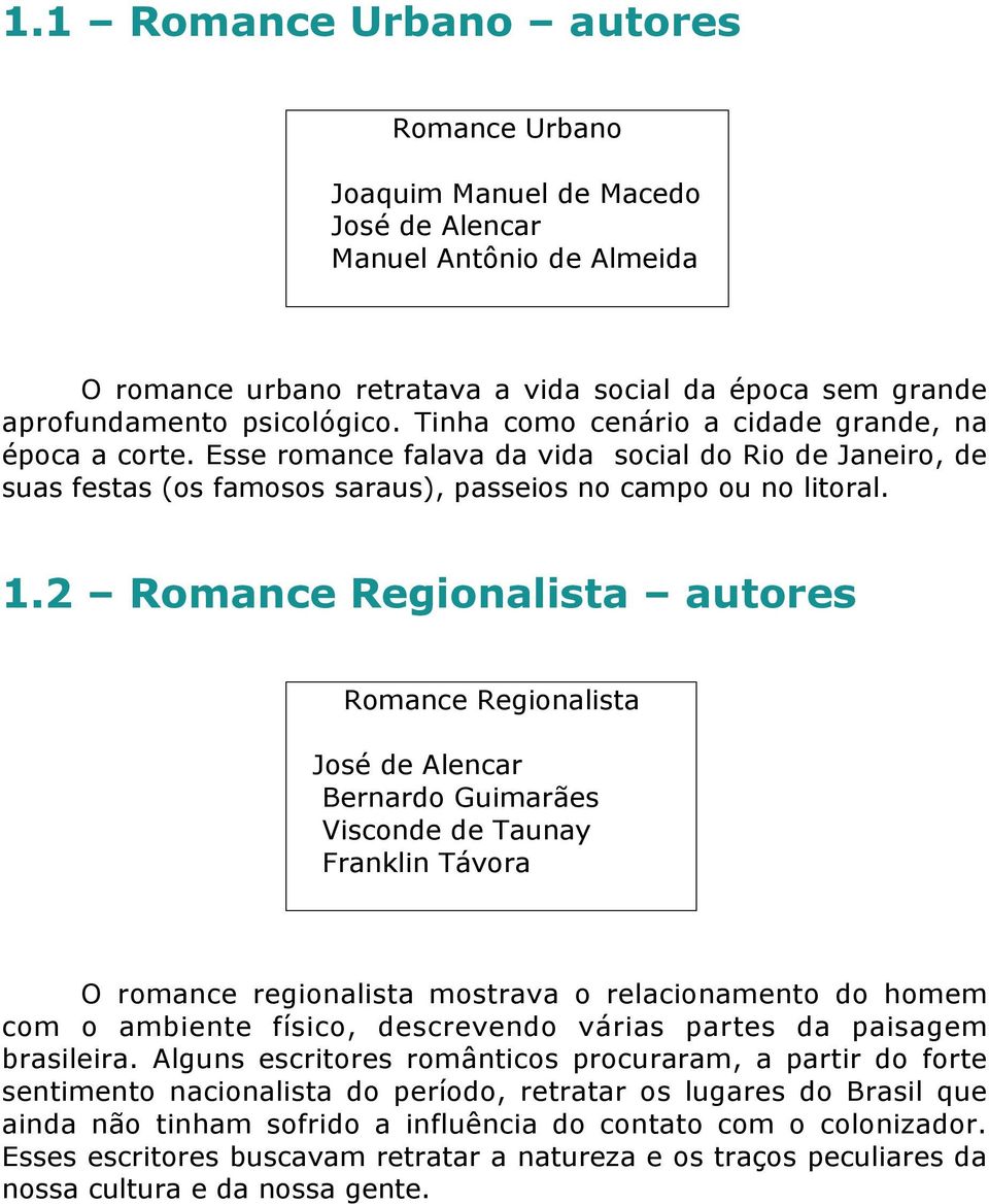 2 Romance Regionalista autores Romance Regionalista José de Alencar Bernardo Guimarães Visconde de Taunay Franklin Távora O romance regionalista mostrava o relacionamento do homem com o ambiente