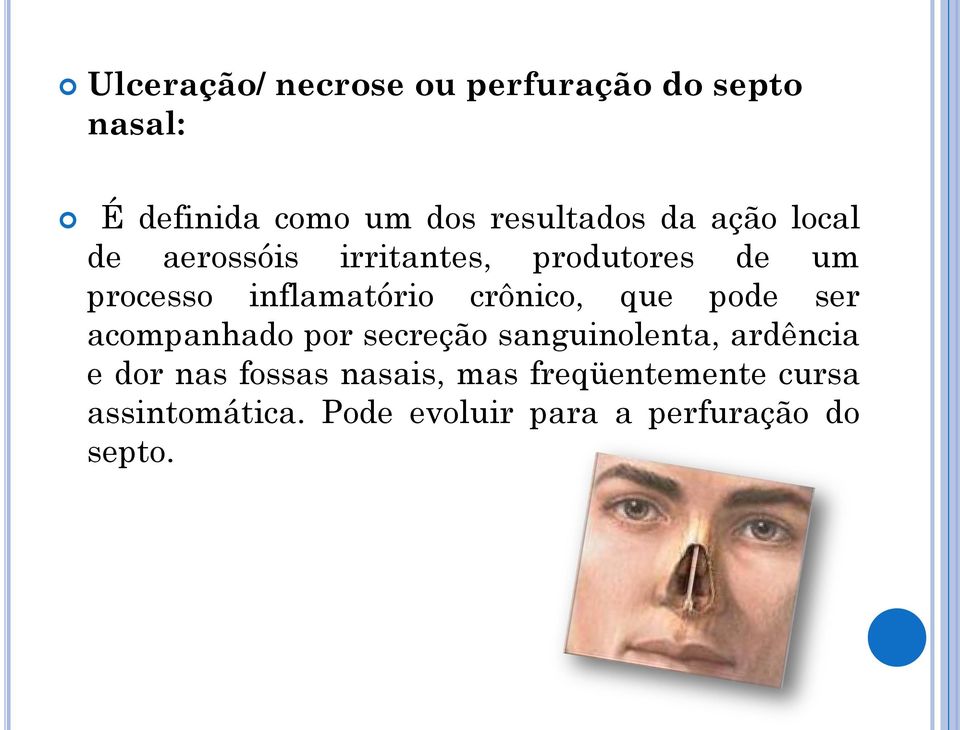 crônico, que pode ser acompanhado por secreção sanguinolenta, ardência e dor nas