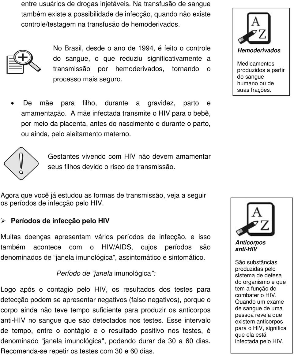 Hemoderivados Medicamentos produzidos a partir do sangue humano ou de suas frações. De mãe para filho, durante a gravidez, parto e amamentação.