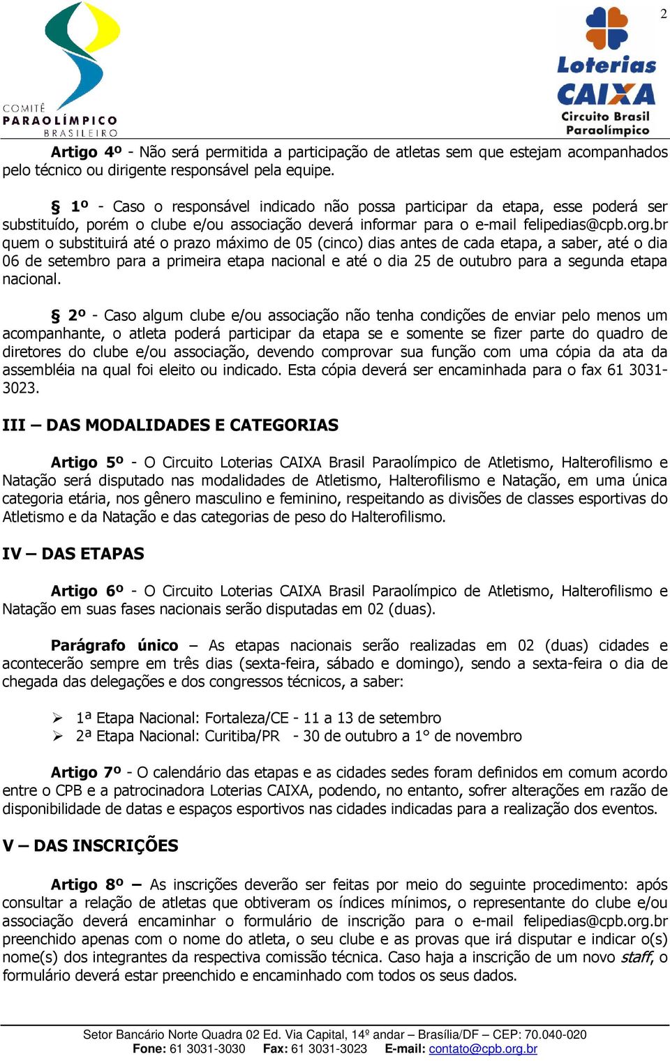 br quem o substituirá até o prazo máximo de 05 (cinco) dias antes de cada etapa, a saber, até o dia 06 de setembro para a primeira etapa nacional e até o dia 25 de outubro para a segunda etapa