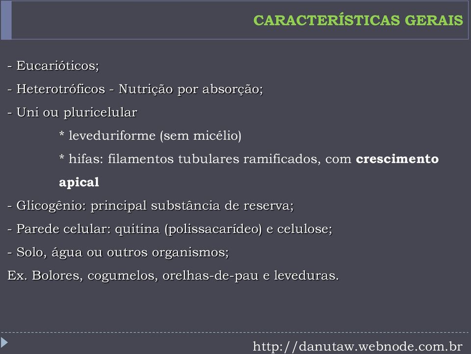 crescimento apical - Glicogênio: principal substância de reserva; - Parede celular: quitina