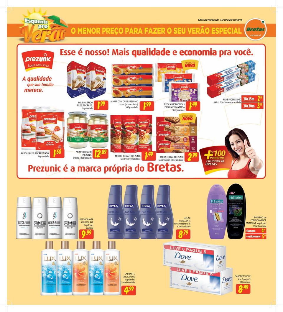 AÇAI PREZUNIC inteiro 00g 1,89 MOLHO TOMATE PREZUNIC sabores 40g em curvas BARRA CEREAL PREZUNIC sabores com 66g DESODORANTE AEROSOL AXE fragrâncias 9 LOÇÃO HIDRATANTE