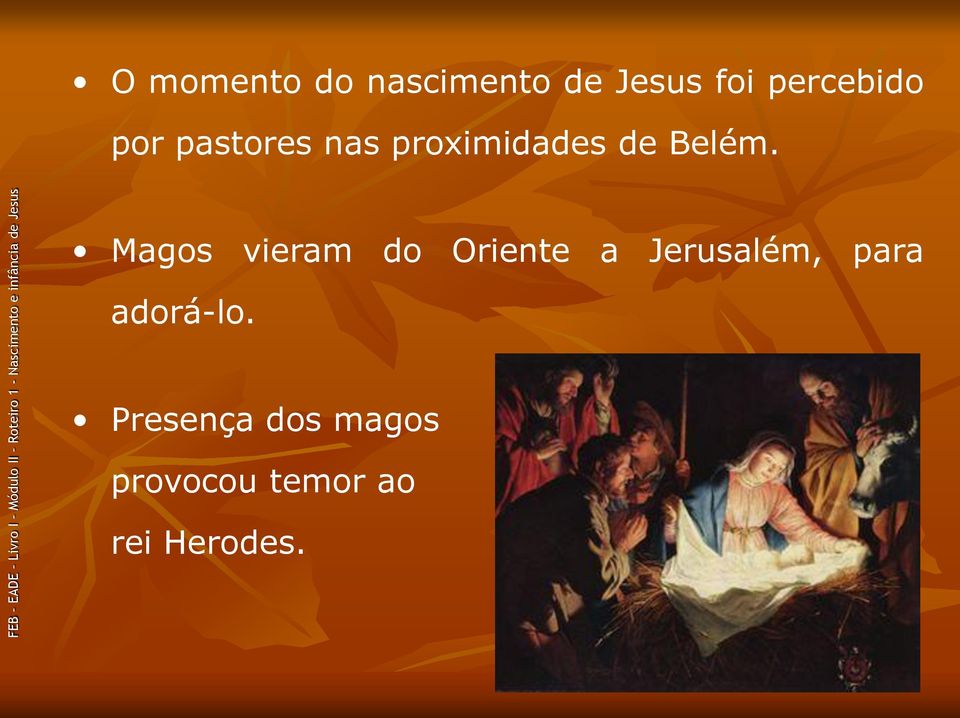 Magos vieram do Oriente a Jerusalém, para