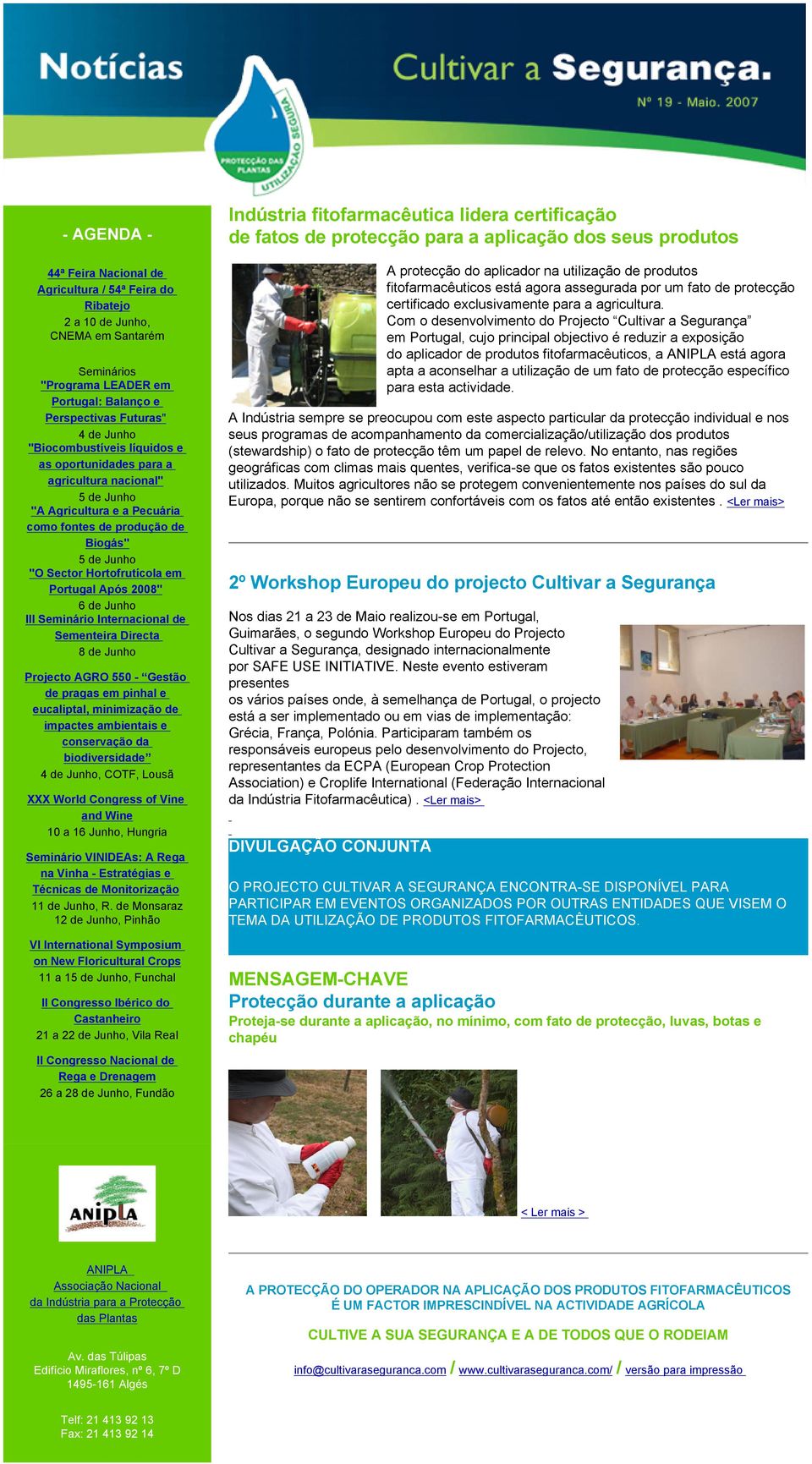 Após 2008" 6 de Junho III Seminário Internacional de Sementeira Directa 8 de Junho Projecto AGRO 550 - Gestão de pragas em pinhal e eucaliptal, minimização de impactes ambientais e conservação da