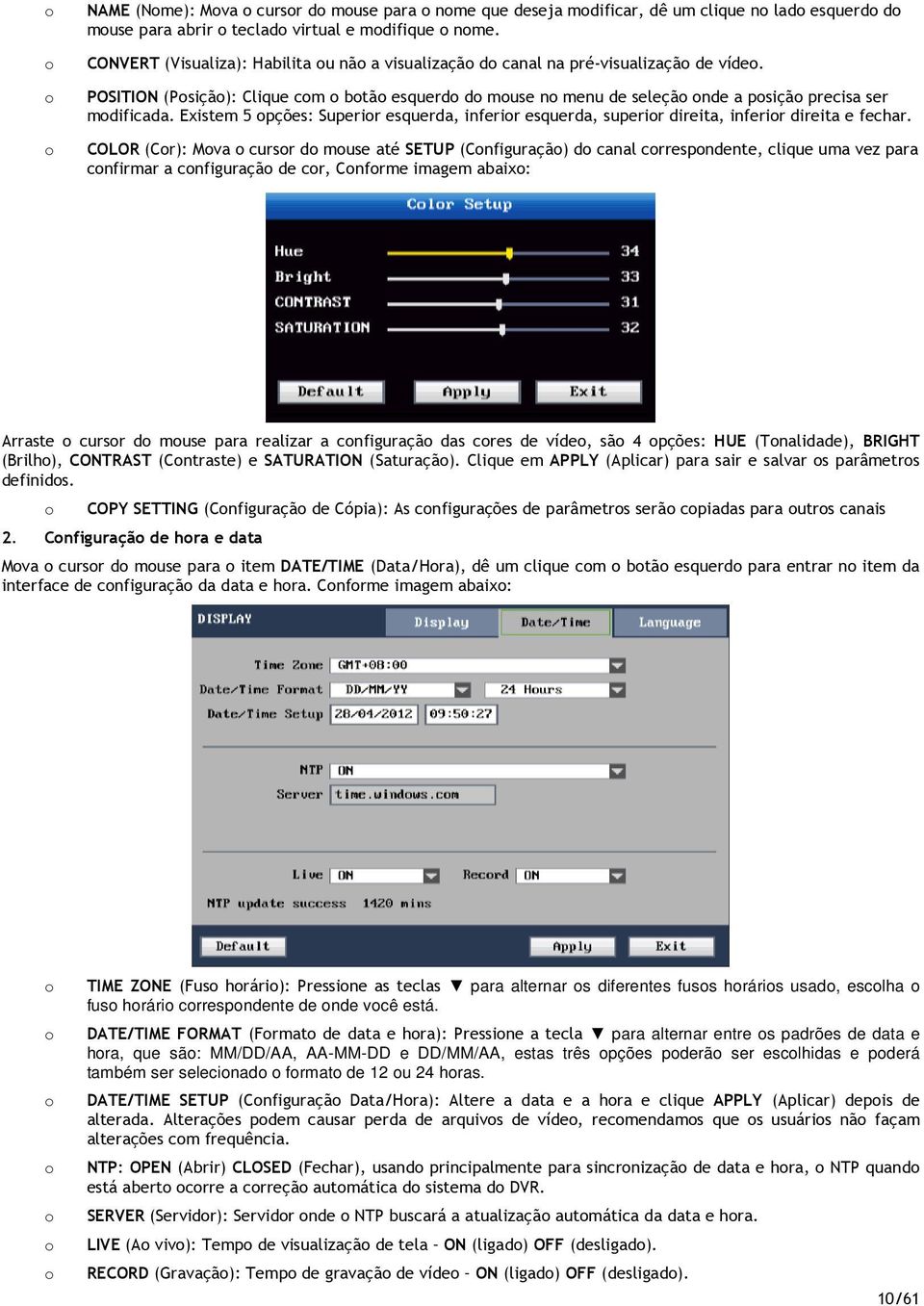 Existem 5 pções: Superir esquerda, inferir esquerda, superir direita, inferir direita e fechar.