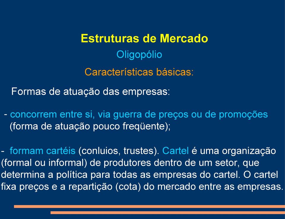 Cartel é uma organização (formal ou informal) de produtores dentro de um setor, que determina a