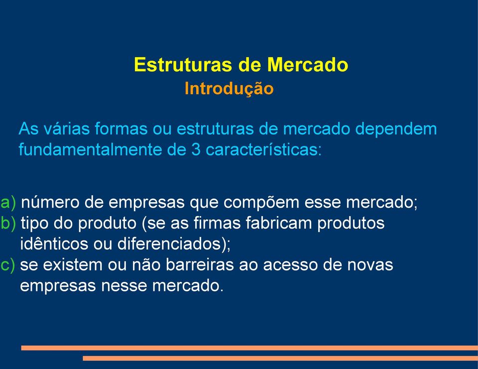 esse mercado; b) tipo do produto (se as firmas fabricam produtos idênticos