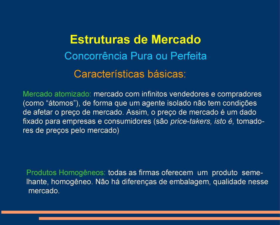 Assim, o preço de mercado é um dado fixado para empresas e consumidores (são price-takers, isto é, tomadores de