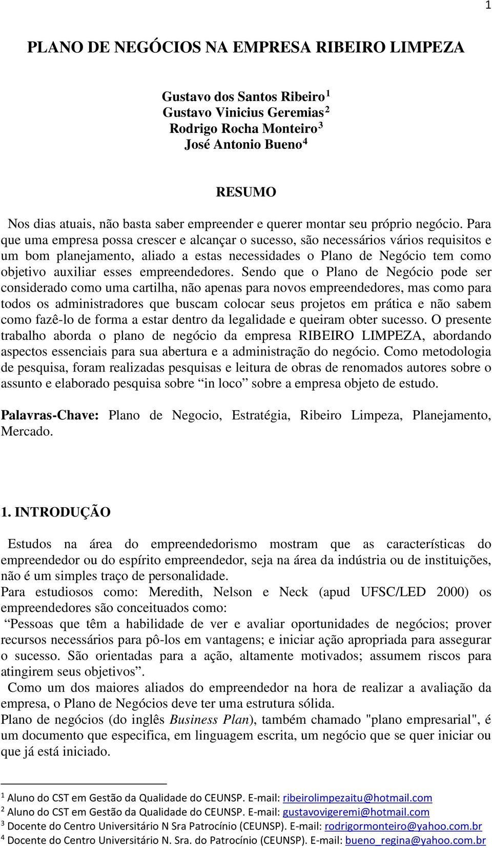 Para que uma empresa possa crescer e alcançar o sucesso, são necessários vários requisitos e um bom planejamento, aliado a estas necessidades o Plano de Negócio tem como objetivo auxiliar esses