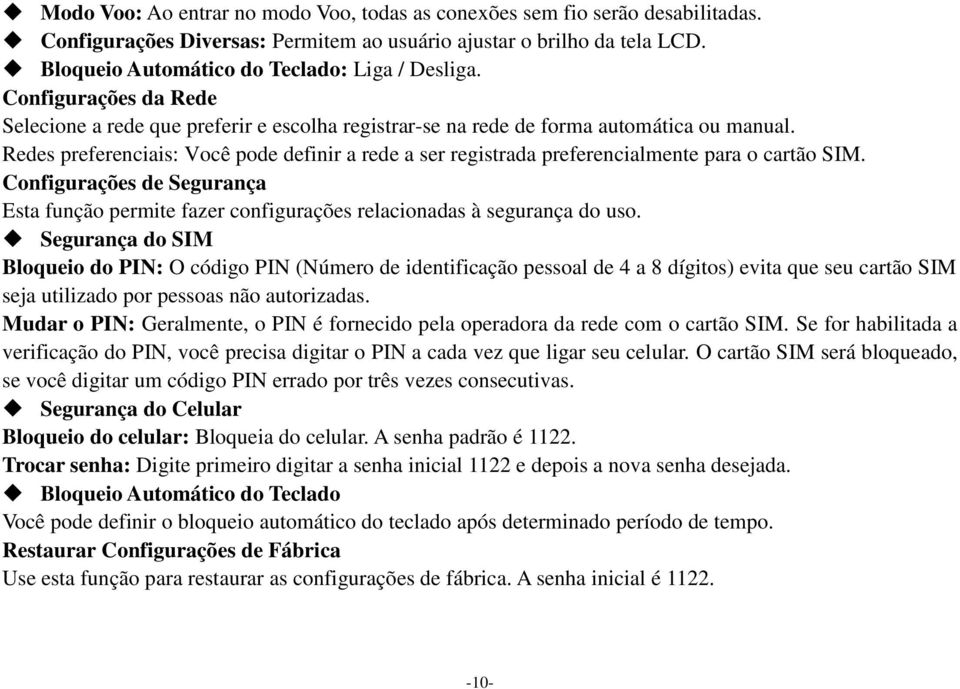 Redes preferenciais: Você pode definir a rede a ser registrada preferencialmente para o cartão SIM. Configurações de Segurança Esta função permite fazer configurações relacionadas à segurança do uso.