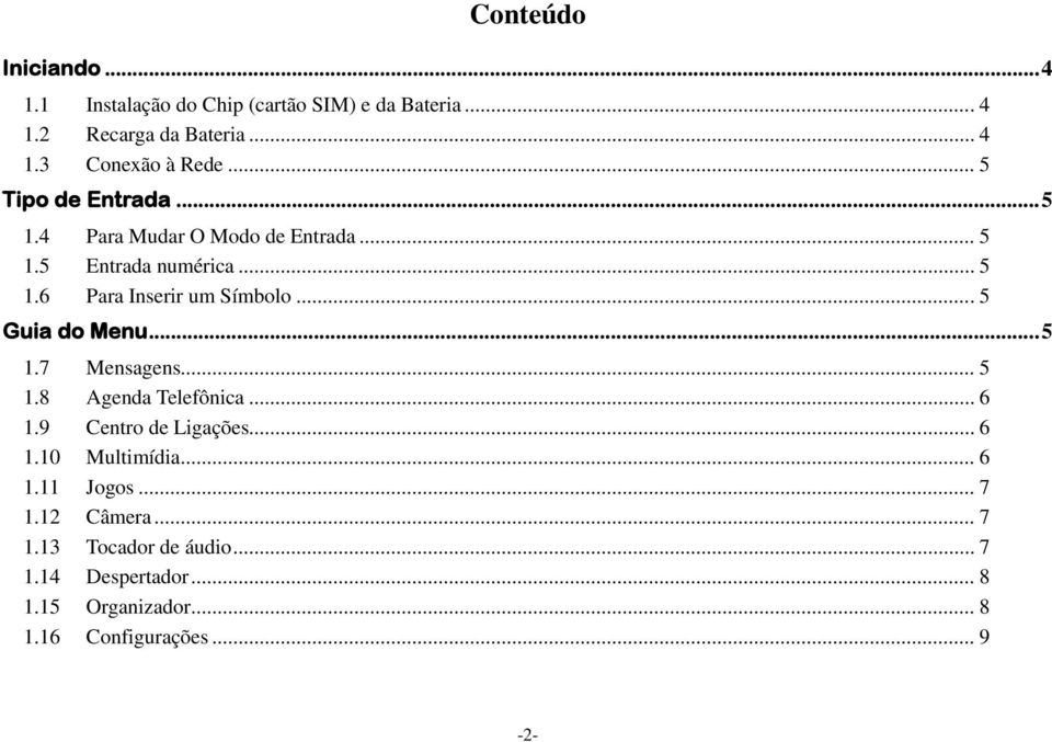 .. 5 Guia do Menu... 5 1.7 Mensagens... 5 1.8 Agenda Telefônica... 6 1.9 Centro de Ligações... 6 1.10 Multimídia... 6 1.11 Jogos.